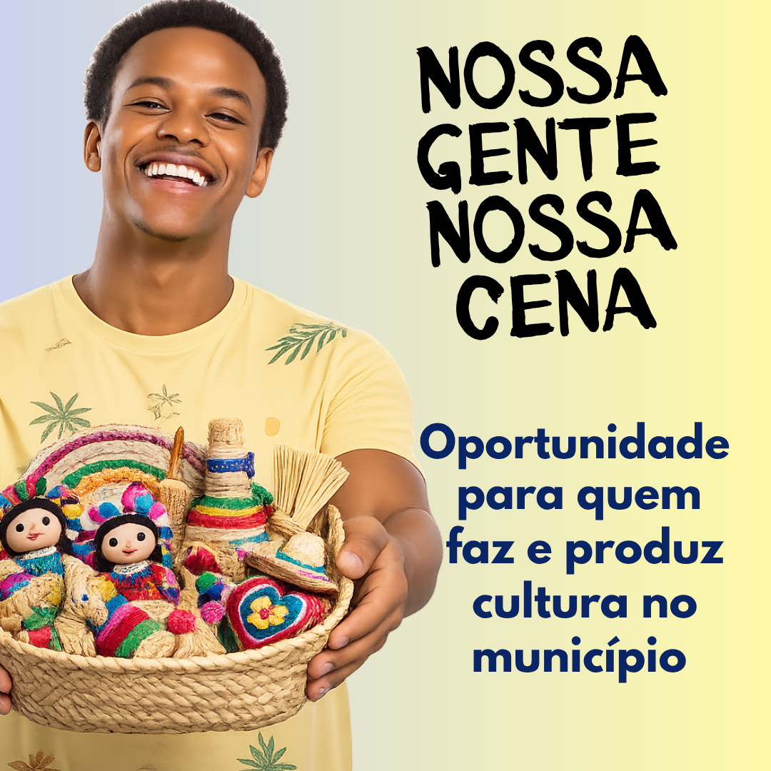 Card em formato quadrado. À esquerda, homem negro, jovem, sorridente, usando camiseta amarela estampada, segura com os braços estendidos um cesto de palha com peças de artesanato coloridas. À direita, sobre fundo em tons claros de azul, verde e amarelo, lê-se em destaque: “Nossa Gente, Nossa Cena”. Abaixo, em letras azuis: “Oportunidade para quem faz e produz cultura no município”.